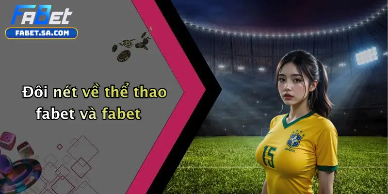 Đôi nét về thể thao fabet và fabet