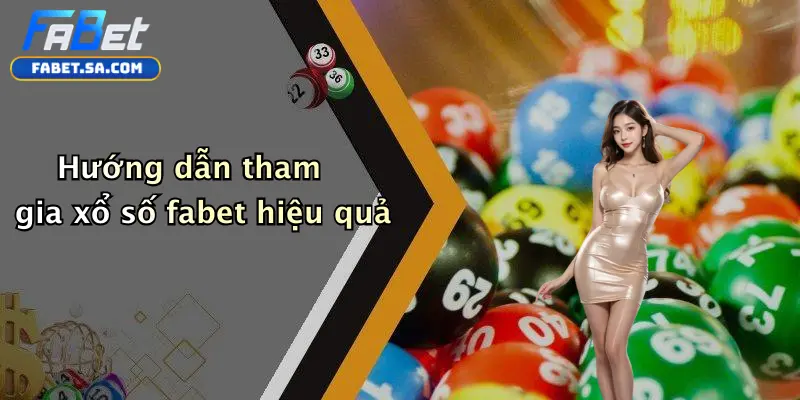 Hướng dẫn tham gia xổ số fabet hiệu quả