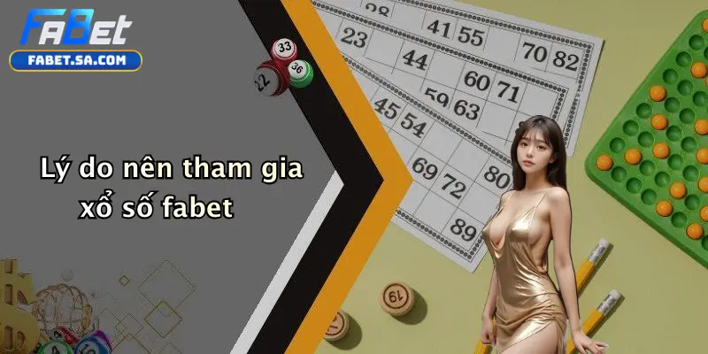 Lý do nên tham gia xổ số fabet