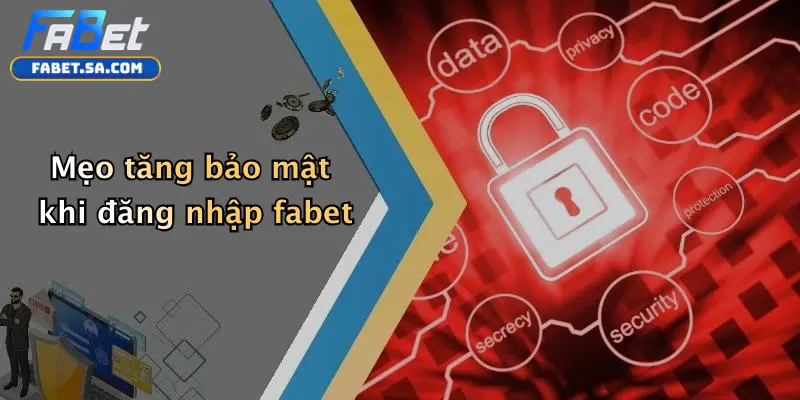 Mẹo tăng bảo mật khi đăng nhập fabet