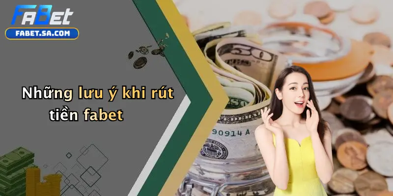 Những lưu ý khi rút tiền fabet