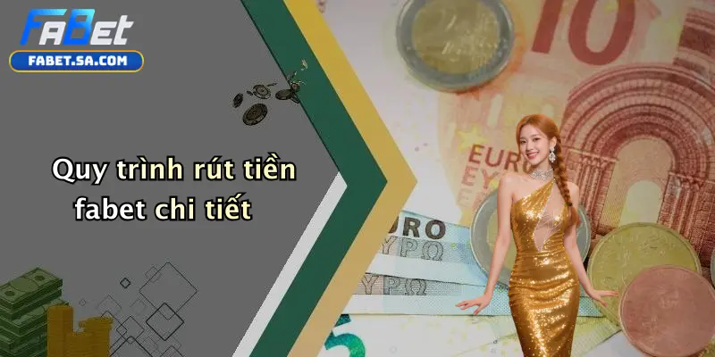 Quy trình rút tiền fabet chi tiết